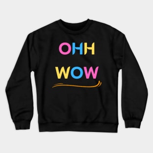 ohh wow Crewneck Sweatshirt